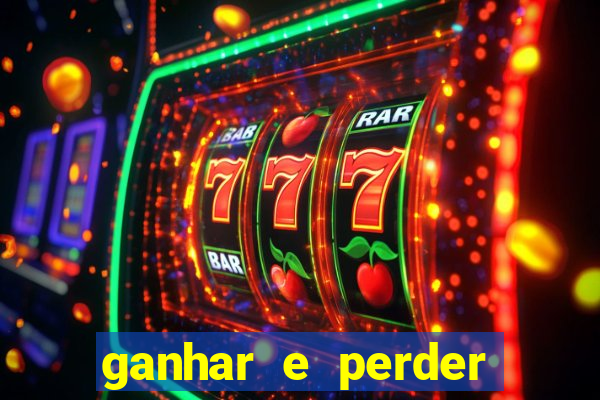 ganhar e perder faz parte do jogo frases